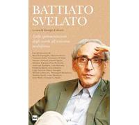 Battiato svelato. Dalle sperimentazioni degli esordi all'universo multiforme