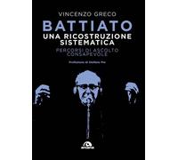 BATTIATO. UNA RICOSTRUZIONE SISTEMATICA - Greco Vincenzo - 2023 - Arcana