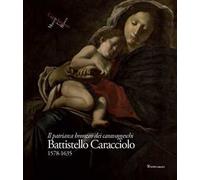 Battistello Caracciolo 1578-1635. Il patriarca bronzeo dei caravaggeschi. Ediz. a colori