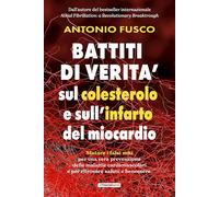 BATTITI DI VERITA' SUL COLESTEROLO E L'INFARTO DEL MIOCARDIO - FUSCO ANTONIO -