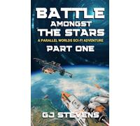 Battle Amongst the Stars - Part 1: A Parallel Worlds Sci-Fi Adventure
