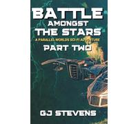 Battle Amongst the Stars - Part 2: A Parallel Worlds Sci-Fi Adventure