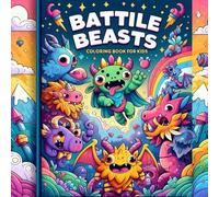 Battle Beasts - Coloring Book for Kids Ages 6-8: Fun and Cute Fantasy Creatures to Color - Perfect for Boys and Girls Who Love Adventure and Imagination