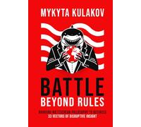 Battle Beyond Rules: Bringing Nietzschean Philosophy to Business. 33 Vectors of Disruptive Insight