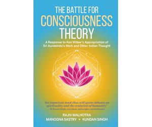 Battle For Consciousness Theory: A Response to Ken Wilber’s Hijacking of Sri Aurobindo and Other Indian Thought on the right.