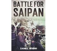 Battle for Saipan: 1944 Pacific D-Day in the Mariana Islands