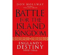 Battle for the Island Kingdom: England's Destiny 1000-1066 by Hollway, Don