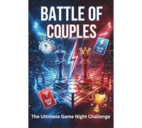 Battle of Couples : The Ultimate Game Night Challenge: Fun Challenges, Dares, and Quizzes for Competitive Partners to Test Their Bond and Create Lasting Memories