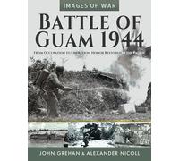 Battle of Guam 1944: From Occupation to Liberation: Honor Restored in the Pacific