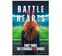 BATTLE OF HEARTS ( PART THREE: THE STRUGGLE OF CHOICE )