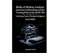 Battle of Midway Analysis: American Codebreaking and the Turning Point of the Pacific War: Unlocking Victory Through Intelligence