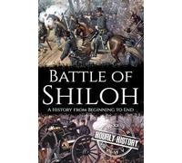 Battle of Shiloh: A History from Beginning to End