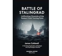 Battle of Stalingrad: Unflinching Chronicle of the Eastern Front Turning Point: A Narrative Exploration of Strategic and Psychological Warfare