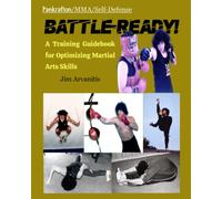 Battle-Ready!: A Training Guide For Optimizing Martial Arts Skills