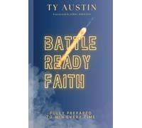 Battle Ready Faith: Fully Prepared To Win Every Time
