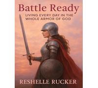 Battle Ready: Living Every Day in the Whole Armor of God