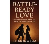 BATTLE -READY LOVE: Protecting Your Marriage from the Spirit of the Age