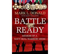 Battle Ready: Memoir of a Navy SEAL Warrior Medic