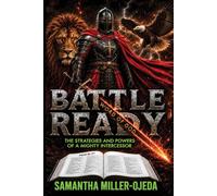 Battle Ready: The Strategies & Powers of a Mighty Intercessor