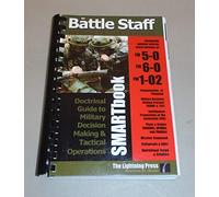 Battle Staff Smartbook: Doctrinal Guide to Military Decision Making And Tactical Operations