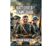 Battlefield 1 Game Guide: Everything You Need to Know About Classes, and Advanced Tactics-From Beginner to Competitive Excellence