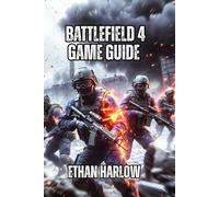 Battlefield 4 Game Guide: Everything You Need to Go From Struggling Beginner to Dangerous Competitor in 100-200 Hours: 3