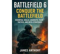 Battlefield 6: Conquer the Battlefield: Essential Skills, Loadouts, Team Tactics, and Meta Strategies