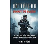 Battlefield 6: Dominate the Warzone: The Ultimate Guide to Maps, Vehicles, Weapons, Squad Tactics, and Advanced Strategies for Victory