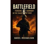 BATTLEFIELD 6: FORGING HARMONY IN THE CHAOS OF WAR