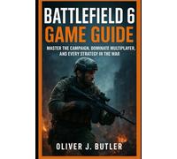 Battlefield 6 Game Guide: Master the Campaign, Dominate Multiplayer, and Every Strategy in the War