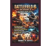 Battlefield 6 Season 2 Ultimate Guide 2026:: Stop Losing Every Match: Best Weapon Loadouts, All Maps and Hagental Base Mastered, Class Strategies, ... Event and Rank Climbing from Beginner to Pro