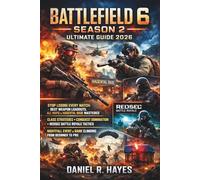 Battlefield 6 Season 2 Ultimate Guide 2026:: Stop Losing Every Match: Best Weapon Loadouts, All Maps and Hagental Base Mastered, Class Strategies, ... Event and Rank Climbing from Beginner to Pro