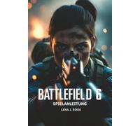 BATTLEFIELD 6 SPIELANLEITUNG: Detaillierte Strategien, Experten-Builds und Profi-Tipps, um jedes Kampfszenario zu meistern