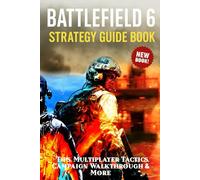 Battlefield 6: Strategy Guide Book - Tips, Multiplayer Tactics, Campaign Walkthrough & More