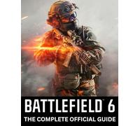 BATTLEFIELD 6: THE COMPLETE OFFICIAL GUIDE: Complete Campaign Walkthrough, Multiplayer Mastery, Class & Loadout Breakdown, Tactical Maps, Vehicle Warfare, and Pro Tips for Total Domination