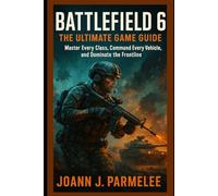 Battlefield 6: The Ultimate Game Guide: Master Every Class, Command Every Vehicle, and Dominate the Frontline