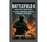 Battlefield 6 (Unofficial Game Guide): Classes, Weapons, Vehicles & Winning Strategies