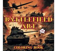 Battlefield Art Coloring Book: Unleash Your Creativity with Military Designs, Tanks, Planes, and Soldiers Await Your Colors