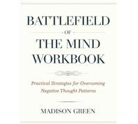 Battlefield of The Mind Workbook: Practical Strategies for Overcoming Negative Thought Patterns