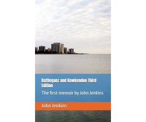 Battleganz and Hawkendoo Third Edition: The first memoir by John Jenkins