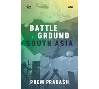 Battleground South Asia