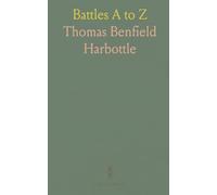 Battles A to Z: Concise summaries of conflicts, dates, participants and outcomes from antiquity to modern times
