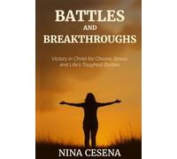 Battles and Breakthroughs: Victory in Christ for Chronic Illness and Life's Toughest Battles