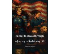 Battles to Breakthrough: A Journey to Reclaiming Life
