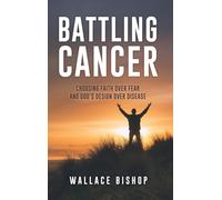 Battling Cancer: Choosing Faith Over Fear and God's Design Over Disease