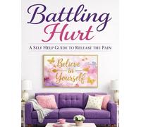 Battling Hurt A Self Help Guide To Release The Pain