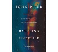 Battling Unbelief: Defeating Sin with Superior Pleasure