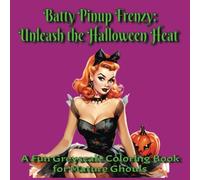 Batty Pinup Frenzy: Unleash the Halloween Heat: A Fun Greyscale Coloring Book for Mature Ghouls