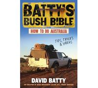 Batty's Bush Bible: How to Do Australia, a Hilarious Travel & Survival Guide for Aspiring Adventurers from the Beloved Co-creator of Bush Mechanics, Perfect for Readers of Back Roads