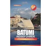 BATUMI REISEFÜHRER 2026: Strände am Schwarzen Meer, Nachtleben, botanische Gärten und Sehenswürdigkeiten, die man an der Riviera von Georgien gesehen haben muss